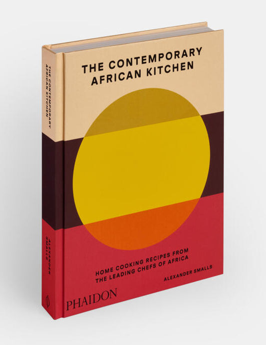 The Contemporary African Kitchen: Home Cooking Recipes from the Leading Chefs of Africa